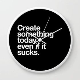 Create something today even if it sucks Wall clock (Color: Black)